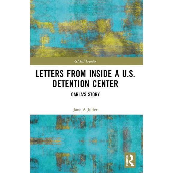 Global Gender Letters from Inside a U.S. Detention Center: Carla's Story, (Paperback)