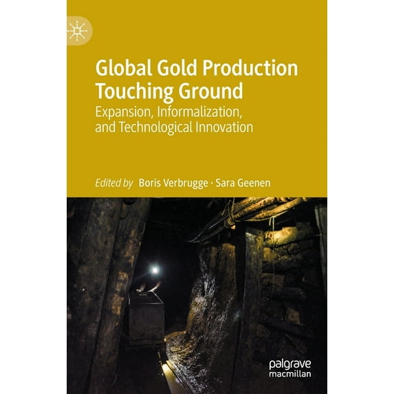 Global Gold Production Touching Ground: Expansion, Informalization, and Technological Innovation, (Hardcover)