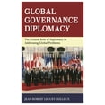 thumbnail image 1 of Global Governance Diplomacy : The Critical Role of Diplomacy in Addressing Global Problems (Paperback), 1 of 1