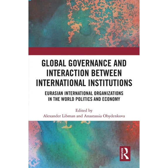 Global Governance and Interaction between International Institutions: Eurasian International Organizations in the World , (Hardcover)