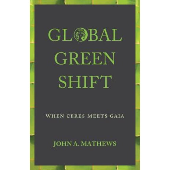 Pre-Owned Global Green Shift: When Ceres Meets Gaia (Hardcover 9781783086405) by John A. Mathews