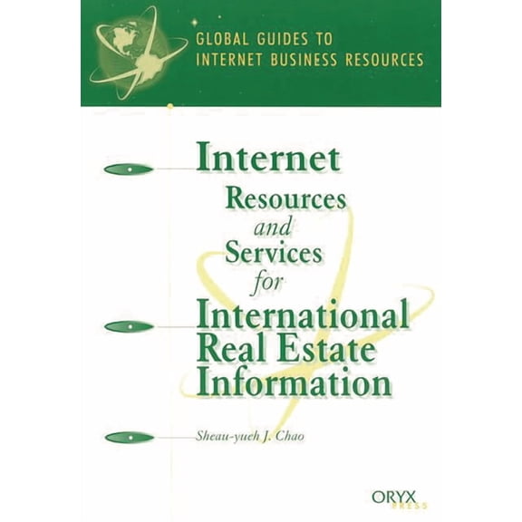 Global Guides to Internet Business Resou Internet Resources and Services for International Real Estate Information: A Global Guide, (Paperback)