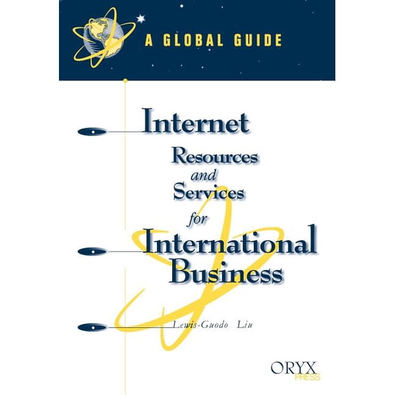 Global Guides to Internet Business Resou Internet Resources and Services for International Business: A Global Guide, (Paperback)