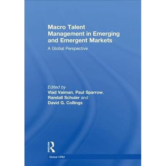 Global HRM: Macro Talent Management in Emerging and Emergent Markets: A Global Perspective (Hardcover)