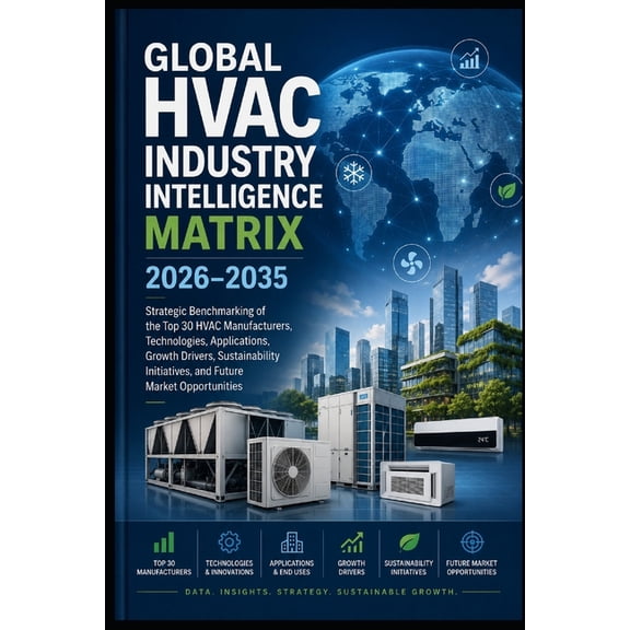 Global HVAC Industry Intelligence Matrix 2026-2035: Strategic Benchmarking of the Top 30 HVAC Manufacturers, Technologie, (Paperback)