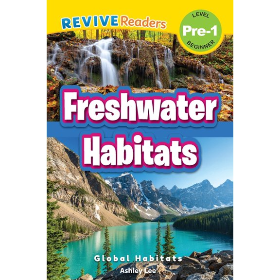 Global Habitats, Level Pre-1 Freshwater Habitats: Global Habitats (Revive Readers, Level Pre-1), Book 1, (Paperback)