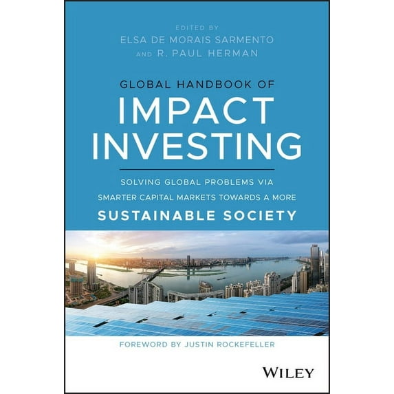 Global Handbook of Impact Investing: Solving Global Problems Via Smarter Capital Markets Towards a More Sustainable Society (Hardcover)