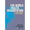 thumbnail image 1 of Global Health Histories The World Health Organization: A History, (Paperback), 1 of 1