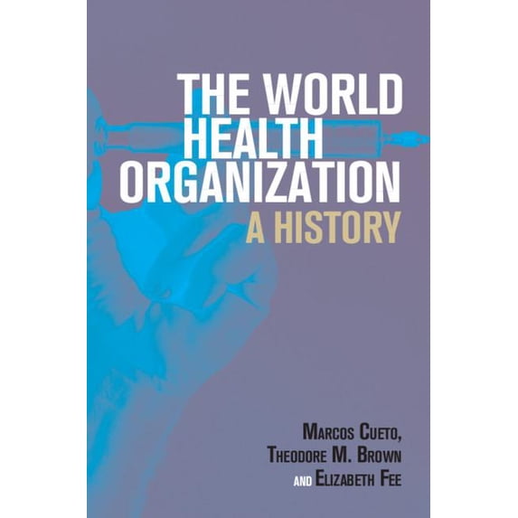Global Health Histories The World Health Organization: A History, (Paperback)