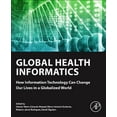 thumbnail image 1 of Global Health Informatics: How Information Technology Can Change Our Lives in a Globalized World, (Paperback), 1 of 1