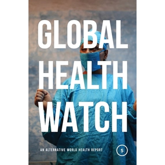 Pre-Owned Global Health Watch 5: An Alternative World Health Report (Paperback) 178699223X 9781786992239