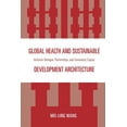 thumbnail image 1 of Global Health and Sustainable Development Architecture: Inclusive Dialogue, Partnerships, and Community Capital, (Paperback), 1 of 1