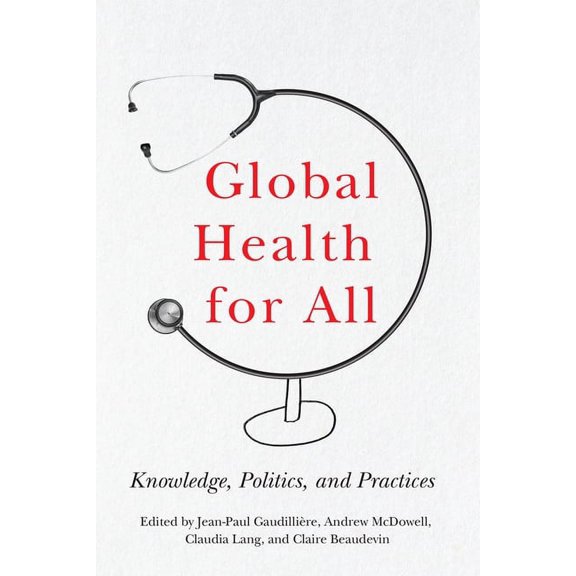 Global Health for All : Knowledge, Politics, and Practices (Hardcover)