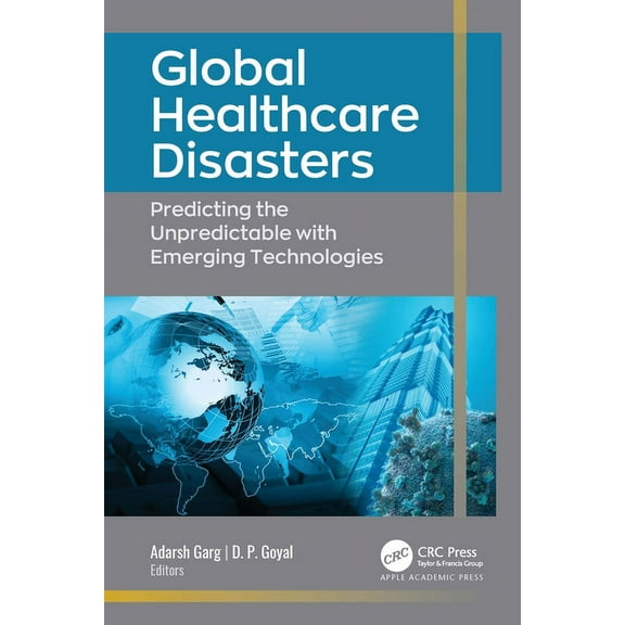 Global Healthcare Disasters: Predicting the Unpredictable with Emerging Technologies, (Paperback)