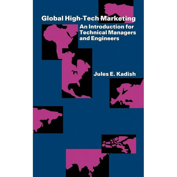 Global High-Tech Marketing : An Introduction for Technical Managers and Engineers