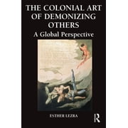 Global Horizons The Colonial Art of Demonizing Others A Global Perspective, Book 13, Hardcover