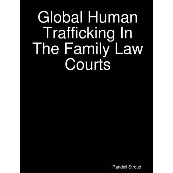Global Human Trafficking In The Family Law Courts, (Paperback)