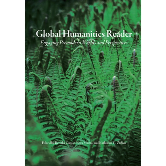 Pre-Owned Global Humanities Reader: Volume 2 - Engaging Premodern Worlds and Perspectives (Paperback) by Renuka Gusain, Keya Maitra, Katherine C Zubko