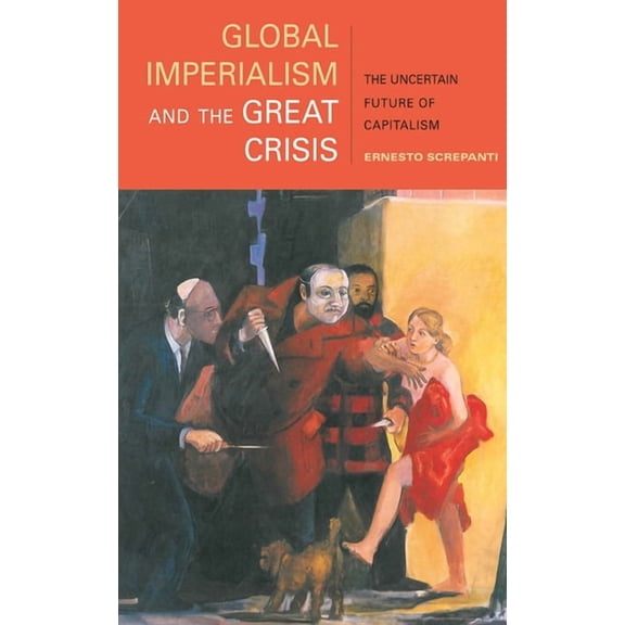 Global Imperialism and the Great Crisis: The Uncertain Future of Capitalism (Hardcover)