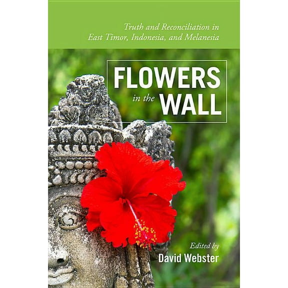 Global Indigenous Issues Flowers in the Wall: Truth and Reconciliation in Timor-Leste, Indonesia, and Melanesia, Book 1, (Paperback)