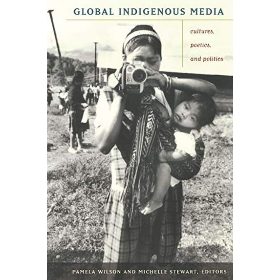 Pre-Owned Global Indigenous Media : Cultures, Poetics, and Politics (Paperback) 9780822343080