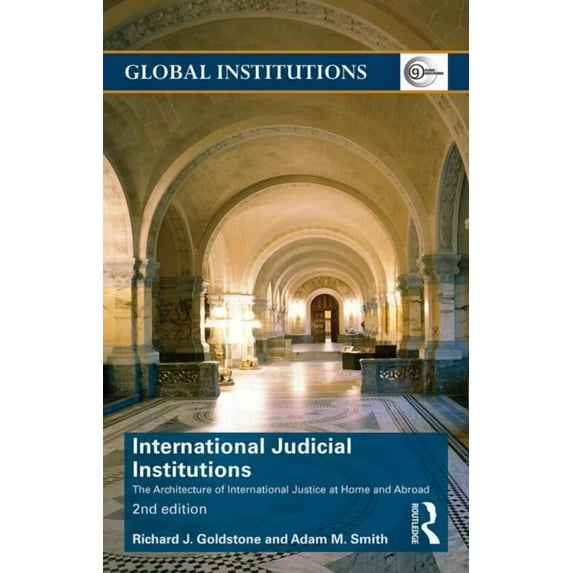 Global Institutions International Judicial Institutions: The architecture of international justice at home and abroad, (Paperback)