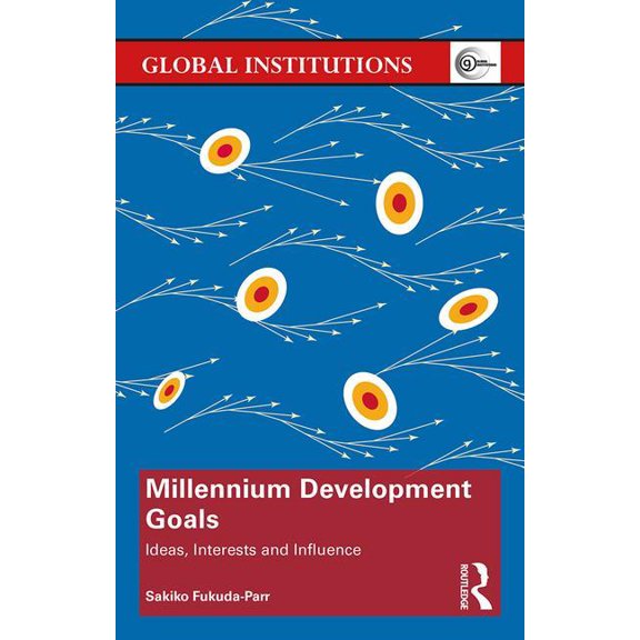 Global Institutions Millennium Development Goals: Ideas, Interests and Influence, (Paperback)