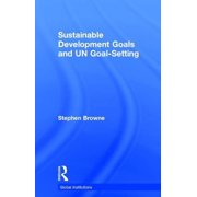 Global Institutions Sustainable Development Goals and Un Goal-Setting, Hardcover