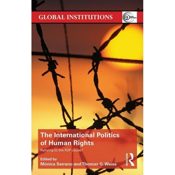 Global Institutions The International Politics of Human Rights: Rallying to the R2P Cause?, (Paperback)