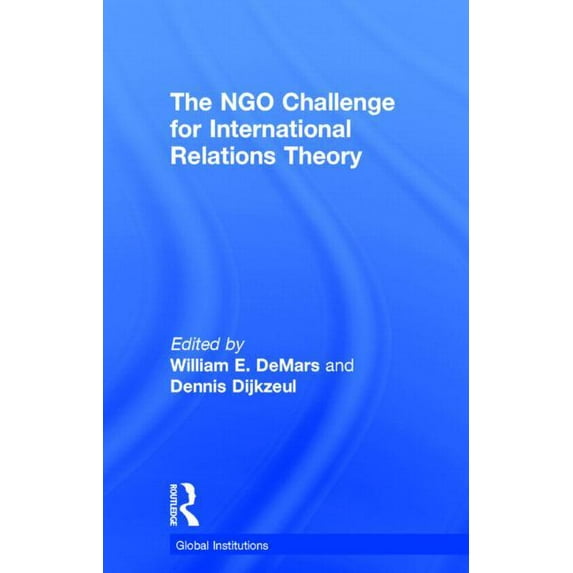Global Institutions The NGO Challenge for International Relations Theory, (Hardcover)