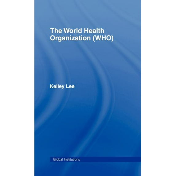 Global Institutions The World Health Organization (WHO), Book 26, (Hardcover)