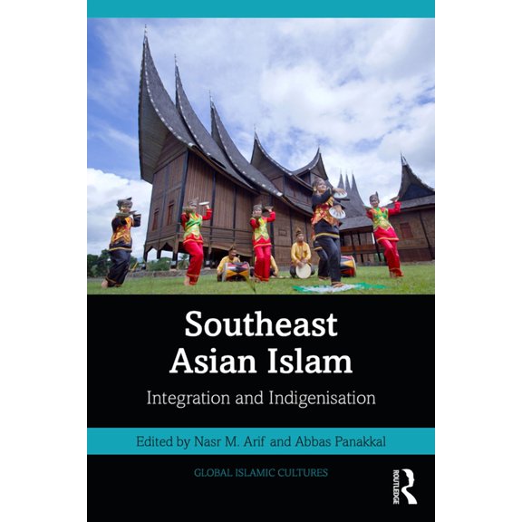 Global Islamic Cultures Southeast Asian Islam: Integration and Indigenisation, (Paperback)