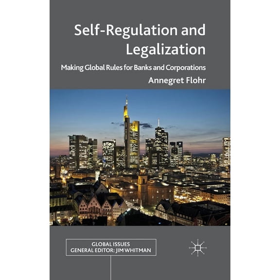 Global Issues Self-Regulation and Legalization: Making Global Rules for Banks and Corporations, (Paperback)