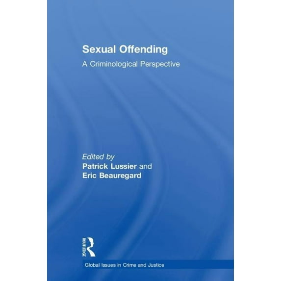 Global Issues in Crime and Justice Sexual Offending: A Criminological Perspective, (Hardcover)