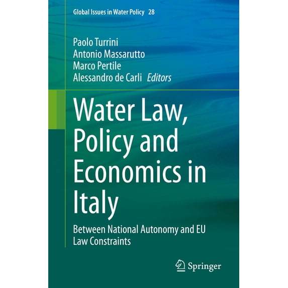 Global Issues in Water Policy Water Law, Policy and Economics in Italy: Between National Autonomy and EU Law Constraints, Book 28, (Hardcover)