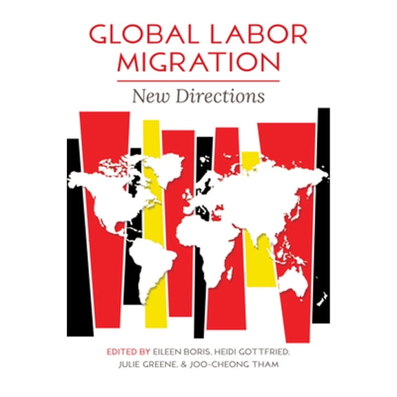 Pre-Owned Global Labor Migration: New Directions (Paperback 9780252086793) by Eileen Boris, Heidi Gottfried, Julie Greene