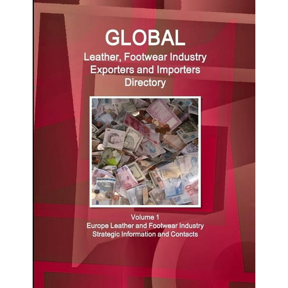 Global Leather, Footwear Industry Exporters and Importers Directory Volume 1 Europe Leather and Footwear Industry - Stra, (Paperback)