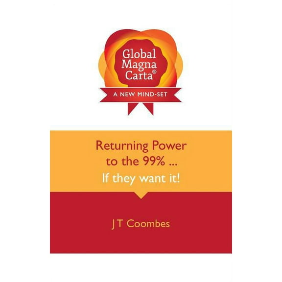 Global Magna Carta Returning Power to the 99% . . . If They Want It! (Paperback)