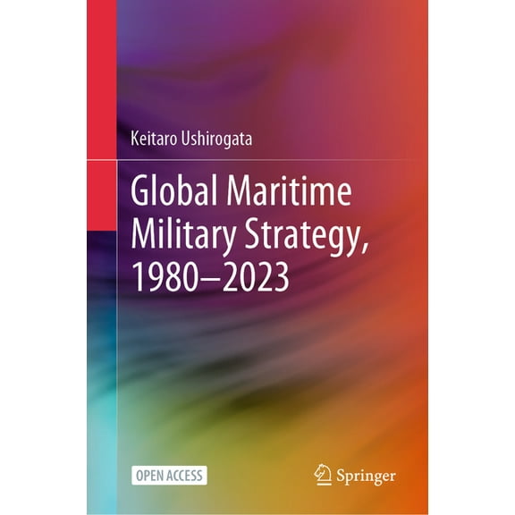 Global Maritime Military Strategy, 1980-2023, (Hardcover)