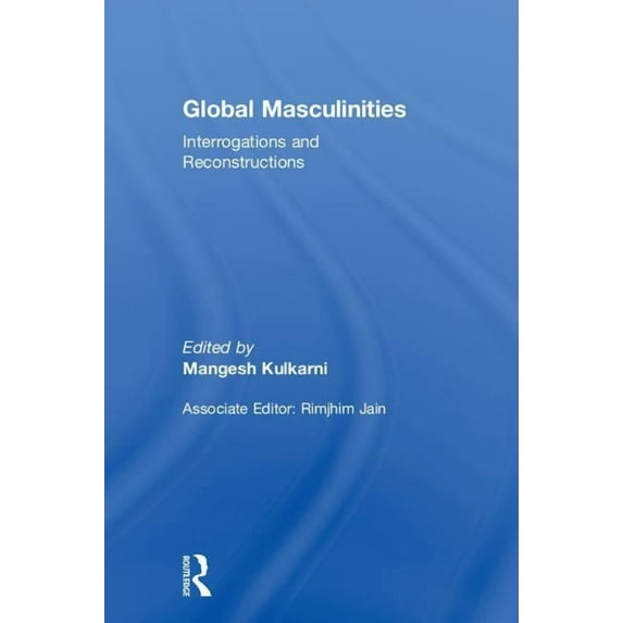 Global Masculinities: Interrogations and Reconstructions, (Hardcover)