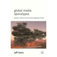 thumbnail image 1 of Global Media Apocalypse: Pleasure, Violence and the Cultural Imaginings of Doom, (Hardcover), 1 of 1