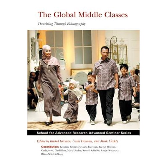 Pre-Owned The Global Middle Classes : Theorizing Through Ethnography (Paperback) 9781934691533