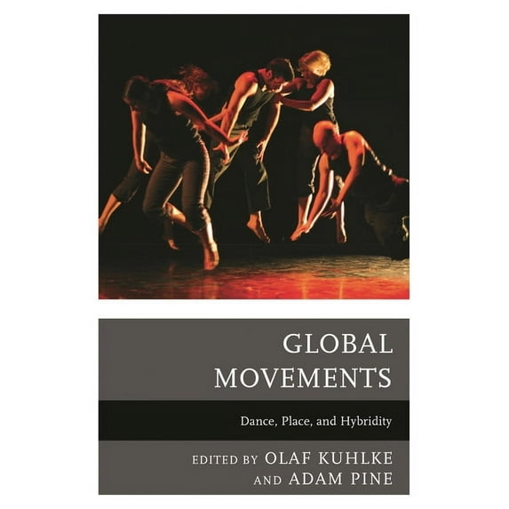 Global Movements: Dance, Place, and Hybridity, (Paperback)