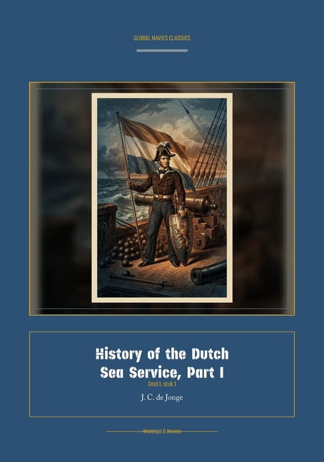 Global Navies Classics History of the Dutch Sea Service, Part I, Book 1, (Paperback)
