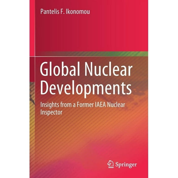 Global Nuclear Developments: Insights from a Former IAEA Nuclear Inspector, (Paperback)