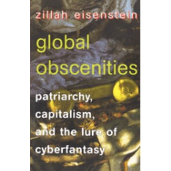 Pre-Owned Global Obscenities: Patriarchy, Capitalism, and the Lure of Cyberfantasy (Paperback) 0814722067 9780814722060
