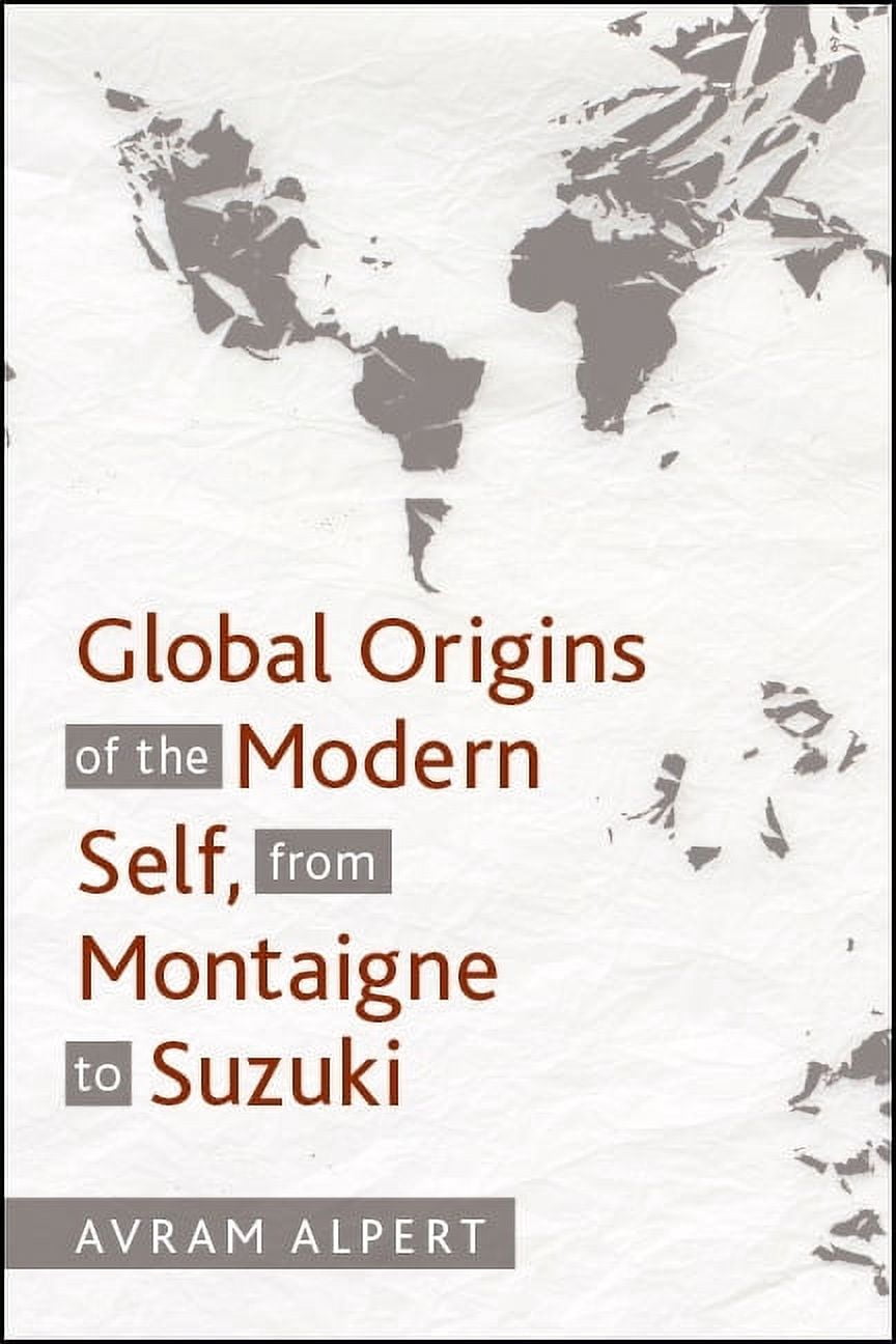 Global Origins of the Modern Self, from Montaigne to Suzuki, (Paperback)