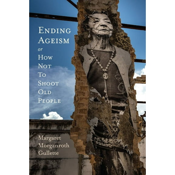 Global Perspectives on Aging: Ending Ageism, or How Not to Shoot Old People (Paperback)