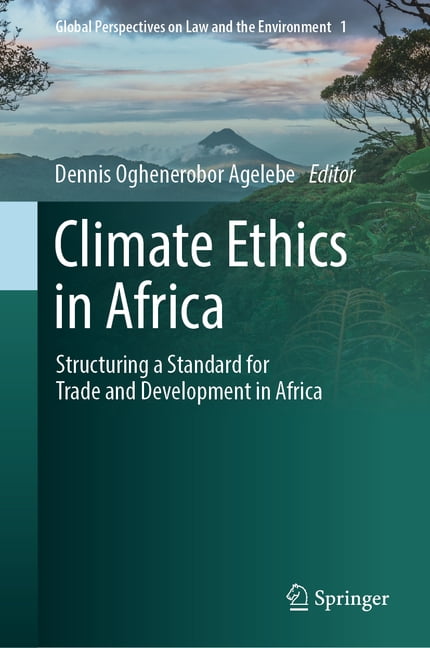 Global Perspectives on Law and the Envir Climate Ethics in Africa: Structuring a Standard for Trade and Development in Africa, Book 1, (Hardcover)
