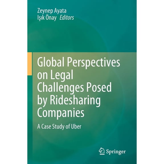 Global Perspectives on Legal Challenges Posed by Ridesharing Companies: A Case Study of Uber, (Paperback)